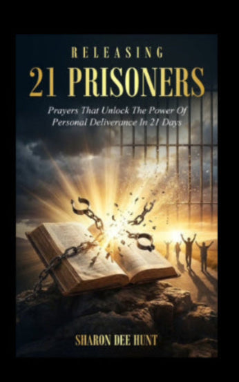 RELEASING 21 PRISONERS - Prayers That Unlock The Power Of Personal Deliverance In 21 Days